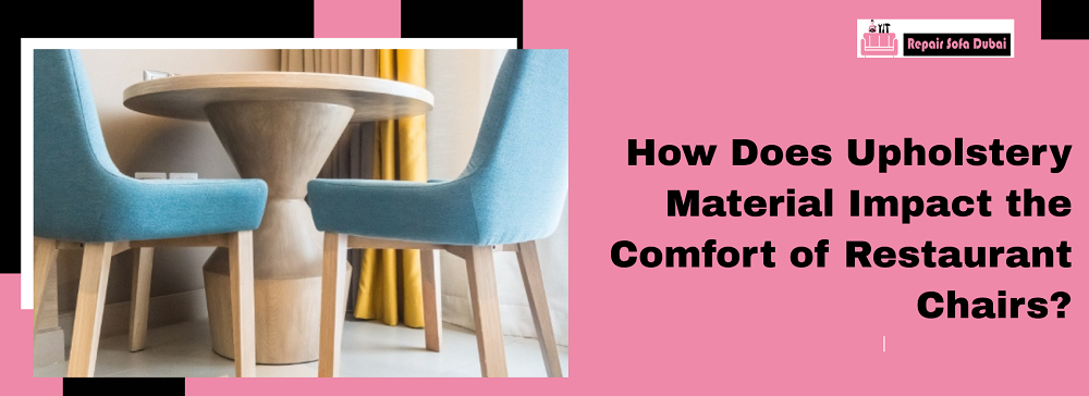 How Does Upholstery Material Impact the Comfort of Restaurant Chairs?